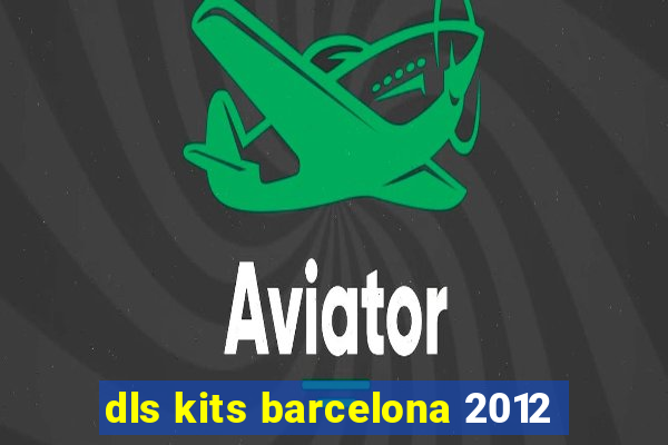 dls kits barcelona 2012